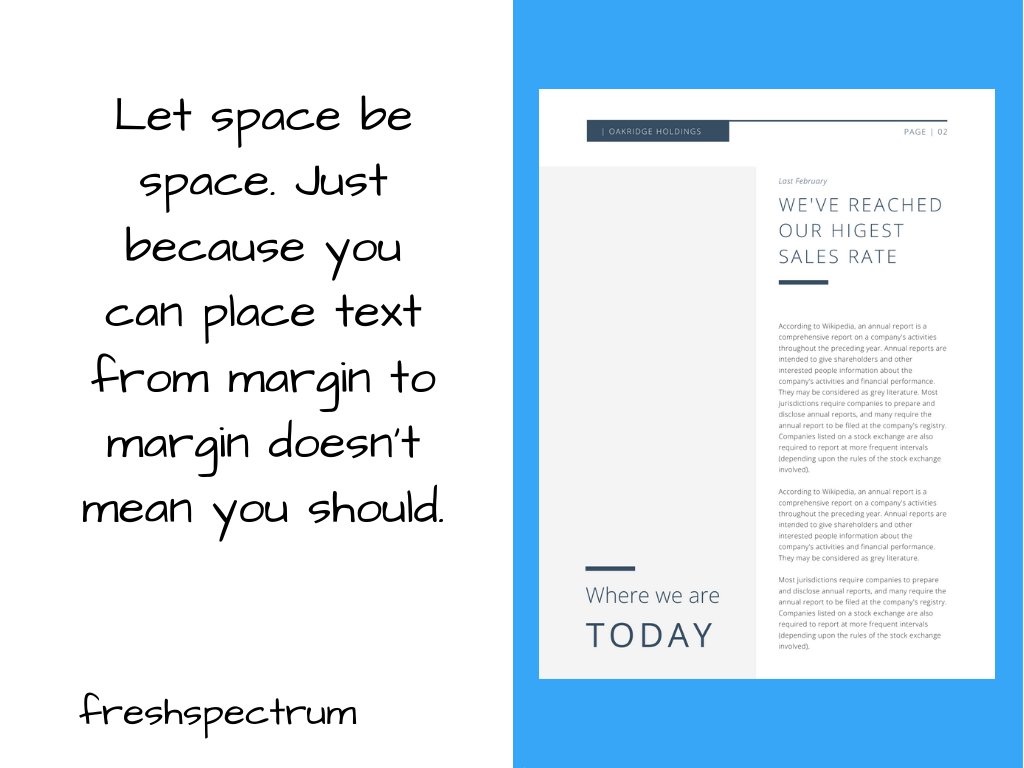 Let space be space. Just because you can place text from margin to margin doesn't mean you should.