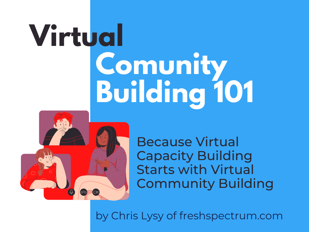 Image of a flyer for Virtual Community Building 101: Because Virtual Capacity Building Starts with Virtual Community Building by Chris Lysy of freshspectrum.com
